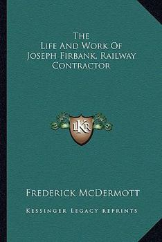 The Life and Work of Joseph Firbank, Railway Contractor