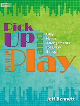 Pick Up and Play: Easy Hymn Arrangements for Every Season