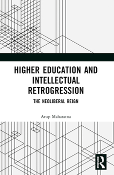 Paperback Higher Education and Intellectual Retrogression: The Neoliberal Reign Book