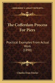 Paperback The Cofferdam Process For Piers: Practical Examples From Actual Work (1898) Book