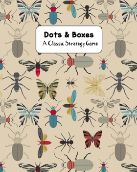 Dots & Boxes A Classic Strategy Game: Large and Small Playing Squares, Big Book Dot to Dot Grid, Game of Dots, Boxes, Dot and Line, Pigs in a Pen, Blank Pages, Butterflies and Bugs