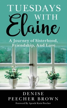 Paperback Tuesdays with Elaine: A Journey of Sisterhood, Friendship, And Love Book