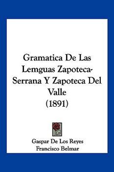 Gramatica De Las Lemguas Zapoteca-Serrana Y Zapoteca Del Valle (1891)