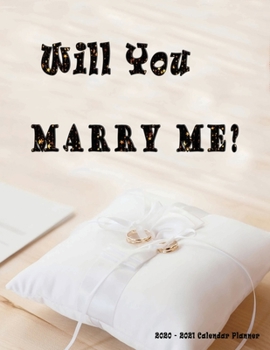 Will you Marry Me? 2020 - 2021 Calendar Planner: Proposal Idea | Nifty 2 years Organizer | Monthly Weekly Daily | Agenda Schedule Logbook Academic | Classy Elegant Ring Pillow | Yes I Do