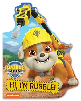 Board book Rubble & Crew: Hi, I'm Rubble! (a Rubble & Crew Paw Patrol Nickelodeon Shaped Board Book for Kids) Book