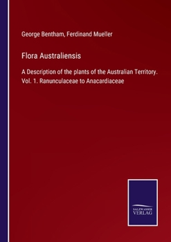 Flora Australiensis: Ranunculacea To Anacardiacea - Book #1 of the Flora Australiensis