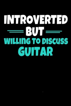 Introverted But Willing To Discuss Guitar: Guiter Journal Gift | 120 Blank Lined Page