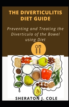 Paperback The Diverticulitis Diet Guide: Preventing and Treating the Diverticula of the Bowel using Diet Book