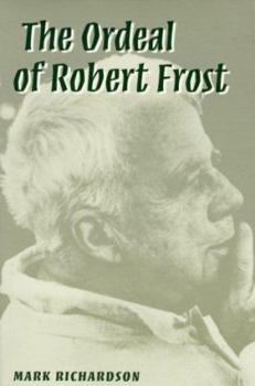 Paperback The Ordeal of Robert Frost: The Poet and His Poetics Book