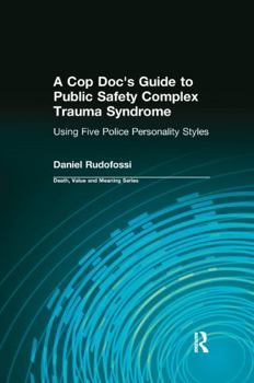 Paperback A Cop Doc's Guide to Public Safety Complex Trauma Syndrome: Using Five Police Personality Styles Book