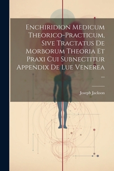 Paperback Enchiridion Medicum Theorico-practicum, Sive Tractatus De Morborum Theoria Et Praxi Cui Subnectitur Appendix De Lue Venerea ... [Italian] Book