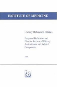 Dietary Reference Intakes: Proposed Definition and Plan for Review of Dietary Antioxidants and Related Compounds