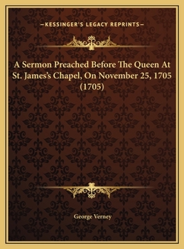 A Sermon Preached Before The Queen At St. James's Chapel, On November 25, 1705