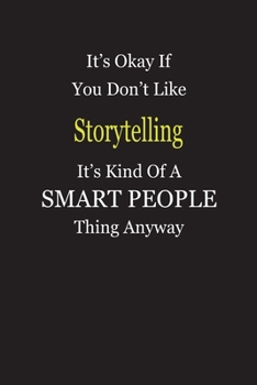 It's Okay If You Don't Like Storytelling It's Kind Of A Smart People Thing Anyway: Blank Lined Notebook Journal Gift Idea