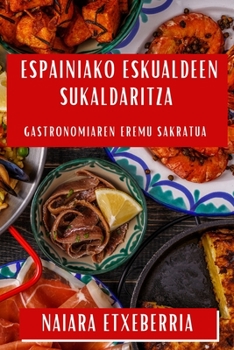 Paperback Espainiako Eskualdeen Sukaldaritza: Gastronomiaren Eremu Sakratua [Basque] Book