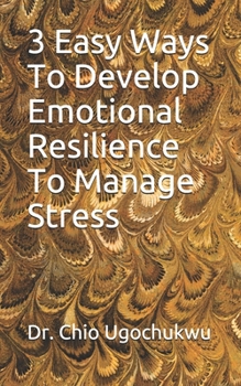 Paperback 3 Easy Ways To Develop Emotional Resilience To Manage Stress Book