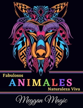 Fabulosos Animales, Naturaleza Viva: Libro Para Adultos, Para Colorear (Mariposas, Serpientes, Leones, B�hos, Caballos ...). M�s de 100 P�ginas Para Colorear Con Animales.
