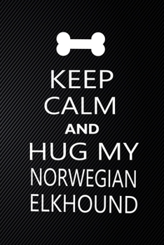 Paperback Keep Calm And Hug My Norwegian elkhound: Cute Norwegian elkhound Journal, Dog Notebook, Puppy Diary. Stylish Lined Notebook For Norwegian elkhound Dog Book