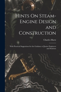 Paperback Hints On Steam-Engine Design and Construction: With Practical Suggestions for the Guidance of Junior Engineers and Students Book