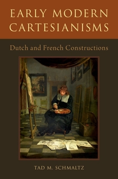 Hardcover Early Modern Cartesianisms: Dutch and French Constructions Book