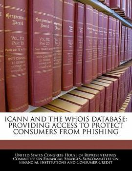Paperback Icann and the Whois Database: Providing Access to Protect Consumers from Phishing Book