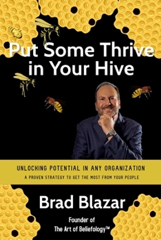 Paperback Put Some Thrive in Your Hive: Unlocking Potential in Any Organization Book