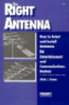 Paperback The Right Antenna: How to Select and Install Antennas for Entertainment and Communications Book