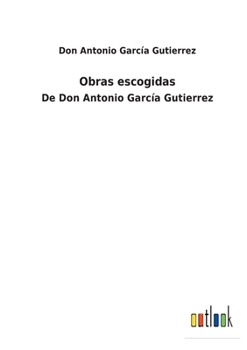 Paperback Obras escogidas: De Don Antonio García Gutierrez [Spanish] Book