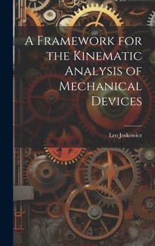 Hardcover A Framework for the Kinematic Analysis of Mechanical Devices Book
