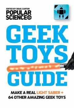 Paperback The Ultimate DIY Geek Toys Guide: Make Your Own Light Saber + 74 Other Amazing Tech Projects Book