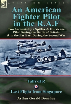 Hardcover An American Fighter Pilot in the R.A.F: Two Accounts by a Spitfire and Hurricane Pilot During the Battle of Britain & in the Far East During the Secon Book