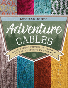 Paperback Adventure Cables: Brave New Stitch Crossings and 19 Knitting Patterns Book