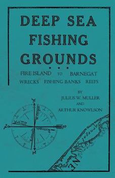 Paperback Deep Sea Fishing Grounds - Fire Island to Barnegat - Wrecks, Fishing Banks and Reefs Book