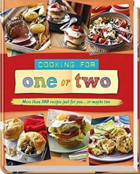 Hardcover Cooking for One or Two: More than 100 recipes just for you... or maybe two Book