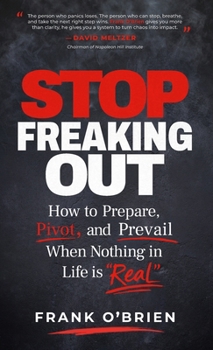 Hardcover Stop Freaking Out: How to Prepare, Pivot, and Prevail When Nothing in Life is "Real" Book