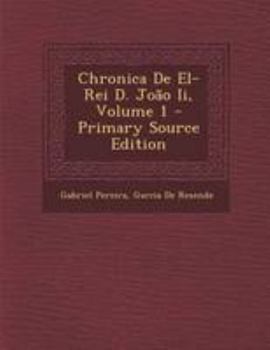 Paperback Chronica de El-Rei D. Joao II, Volume 1 - Primary Source Edition [Catalan] Book