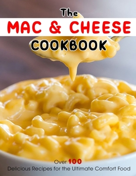 Paperback The Mac & Cheese Cookbook: Over 100 Delicious Recipes for the Ultimate Comfort Food Book