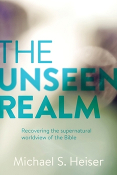 Hardcover The Unseen Realm: Recovering the Supernatural Worldview of the Bible Book