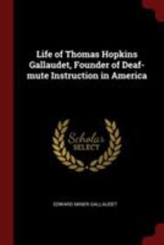 Paperback Life of Thomas Hopkins Gallaudet, Founder of Deaf-mute Instruction in America Book