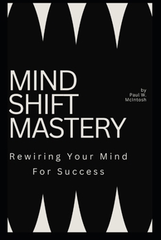 Paperback Mind Shift Mastery: Rewiring Your Mind For success Book