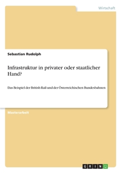 Paperback Infrastruktur in privater oder staatlicher Hand?: Das Beispiel der British Rail und der Österreichischen Bundesbahnen [German] Book