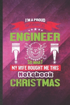 Paperback I'm a Proud Mechanical Engineer So What My Wife Bought Me This Notebook Christmas: Funny Lined Mechanical Engineer Notebook/ Journal, Graduation Appre Book