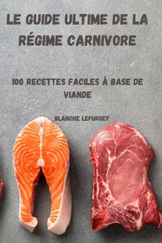 Paperback Le Guide Ultime de la Régime Carnivore [French] Book