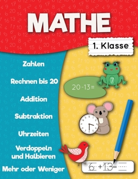 Paperback Mathe 1. klasse: Zahlen, Rechnen bis 20, Addition, Subtraktion, Mehr oder Wenige, Verdoppeln und Halbieren, Uhrzeiten. [German] Book