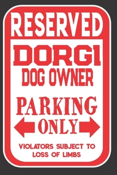 Paperback Reserved Dorgi Dog Owner Parking Only. Violators Subject To Loss Of Limbs: Blank Lined Notebook To Write In - Appreciation Gift For Dorgi Dog Lovers Book