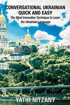 Paperback Conversational Ukrainian Quick and Easy: The Most Innovative Technique to Learn the Ukrainian Language Book