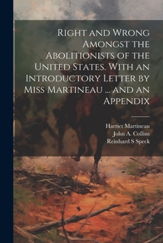 Paperback Right and Wrong Amongst the Abolitionists of the United States. With an Introductory Letter by Miss Martineau ... and an Appendix Book