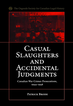 Paperback Casual Slaughters and Accidental Judgments: Canadian War Crimes Prosecutions, 1944-1948 Book