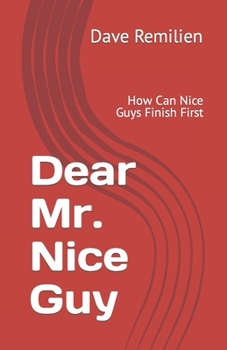 Paperback Dear Mr. Nice Guy: How Can Nice Guys Finish First Book