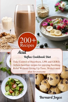 Paperback Acid Reflux Cookbook Diet: Take Control of Heartburn, LPR and GERD, Adhere healthier recipes for enjoying Soothing Relief Without Giving Up Taste, 30- Book